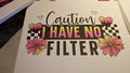 Caution I have no filter
